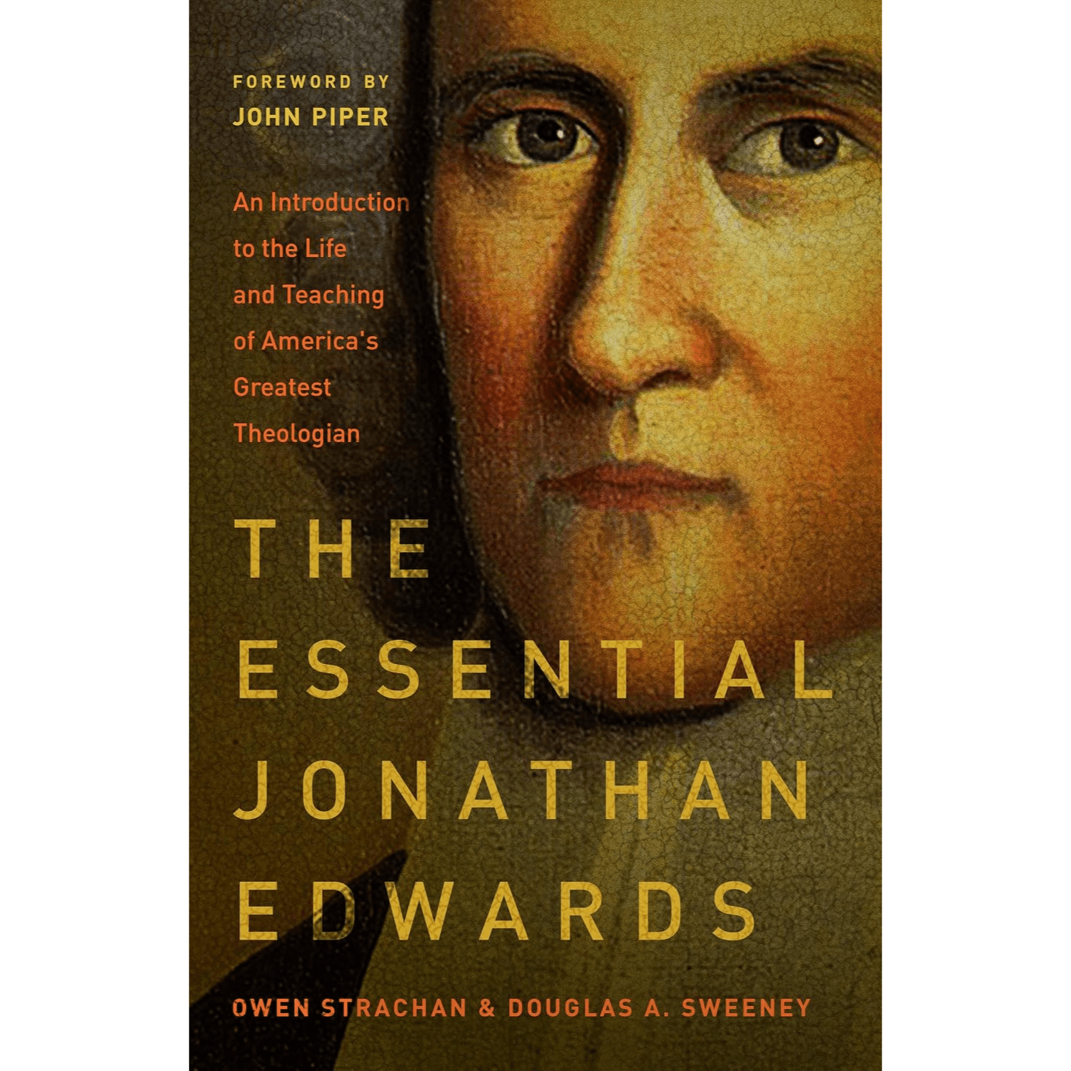 Essential Jonathan Edwards:  An Introduction to the Life and Teaching of America's Greatest Theologian