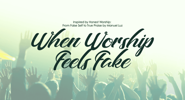 When Worship Feels Fake