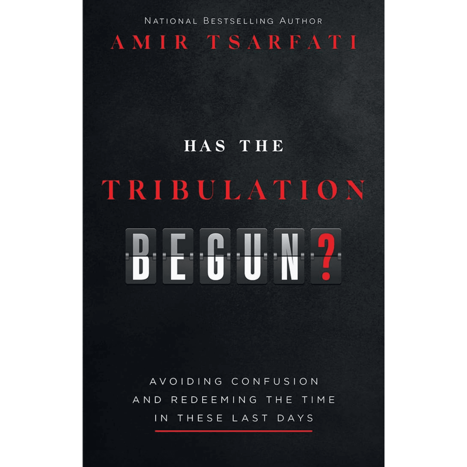 Has the Tribulation Begun?: Avoiding Confusion and Redeeming the Time in These Last Days
